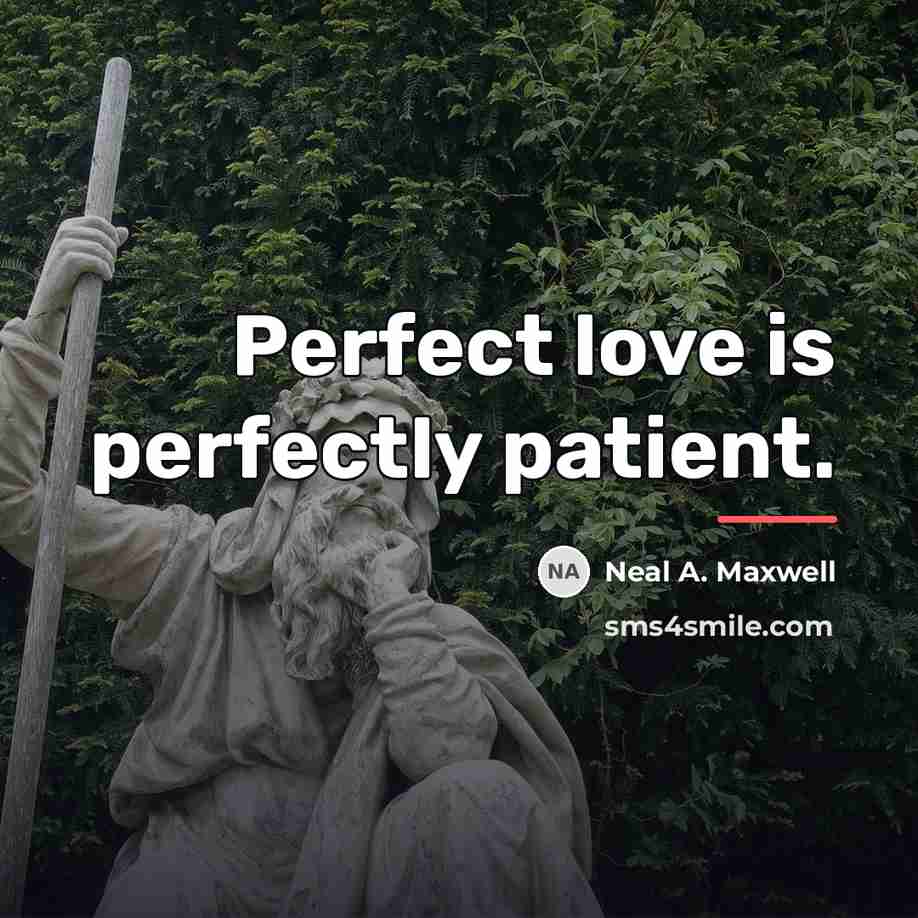 “Perfect love is perfectly patient.…” quote by Neal A. Maxwell