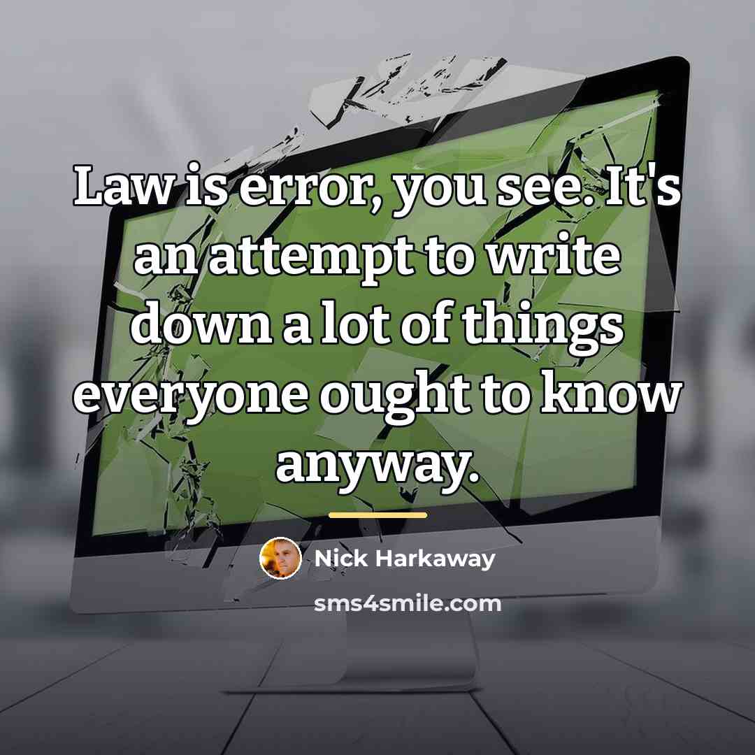 “Law is error, you see. It's an attempt to write…” quote by Nick Harkaway