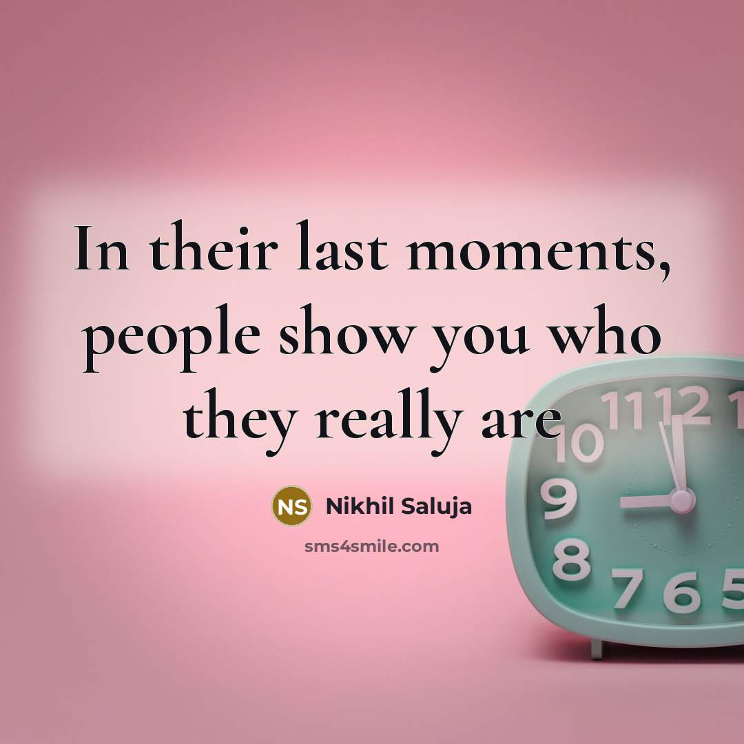 “In their last moments, people show you who they really…” quote by Nikhil Saluja