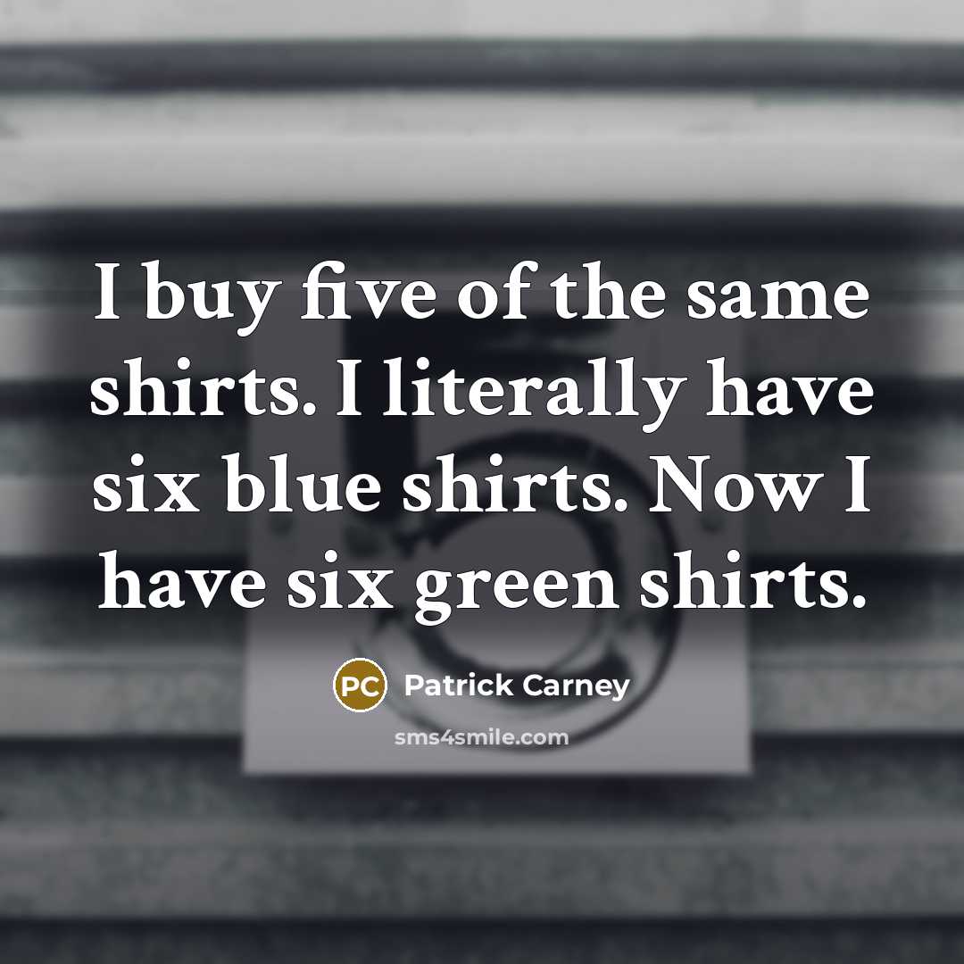 “I buy five of the same shirts. I literally have…” quote by Patrick Carney