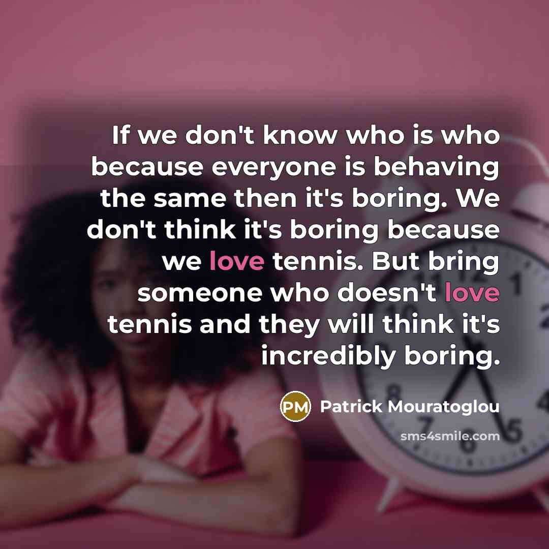 “If we don't know who is who because everyone is…” quote by Patrick Mouratoglou