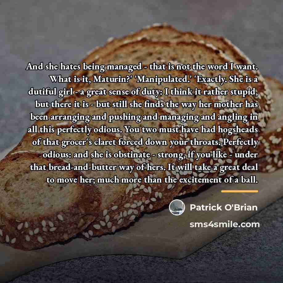 “And she hates being managed - that is not the…” quote by Patrick O'Brian