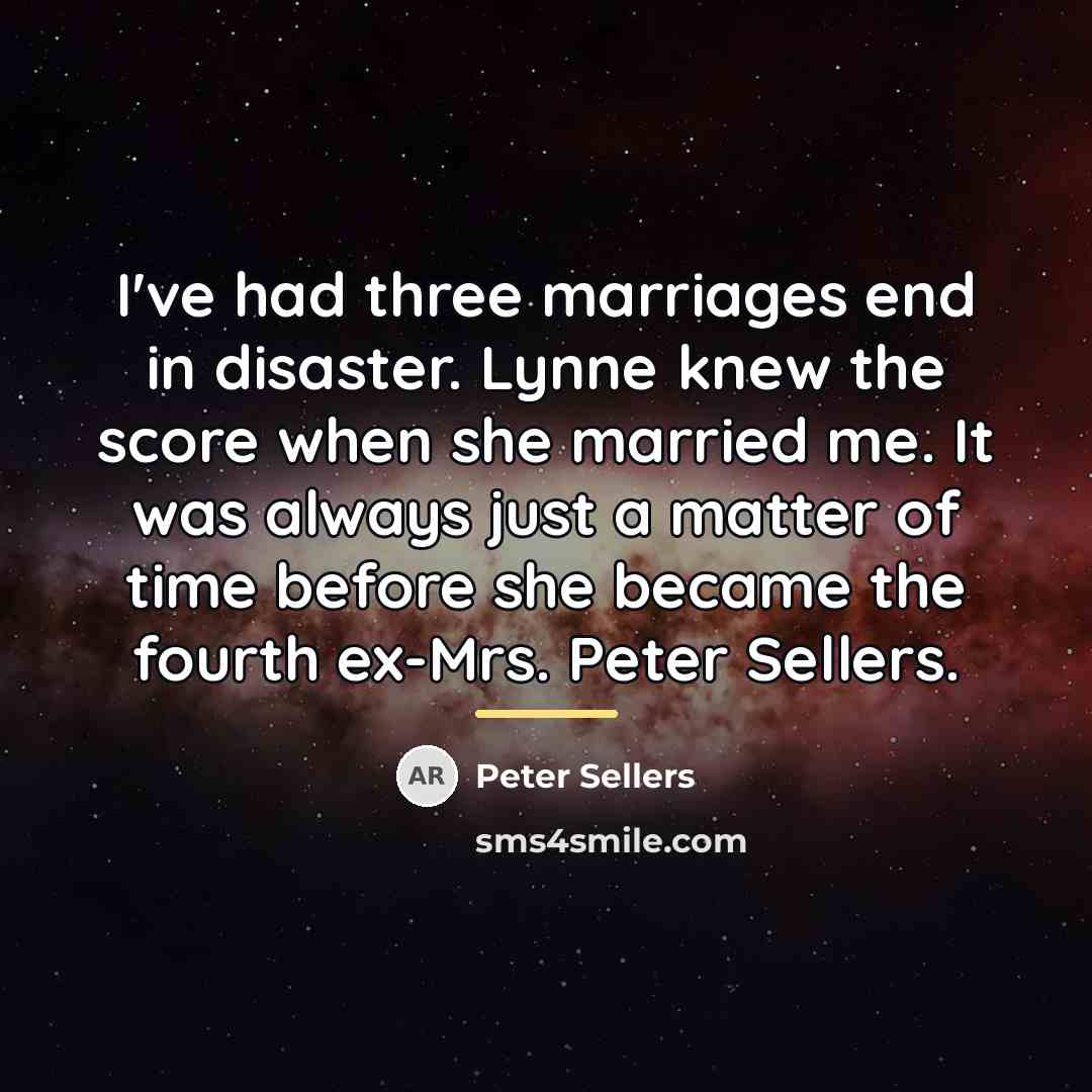 “I've had three marriages end in disaster. Lynne knew the…” quote by Peter Sellers