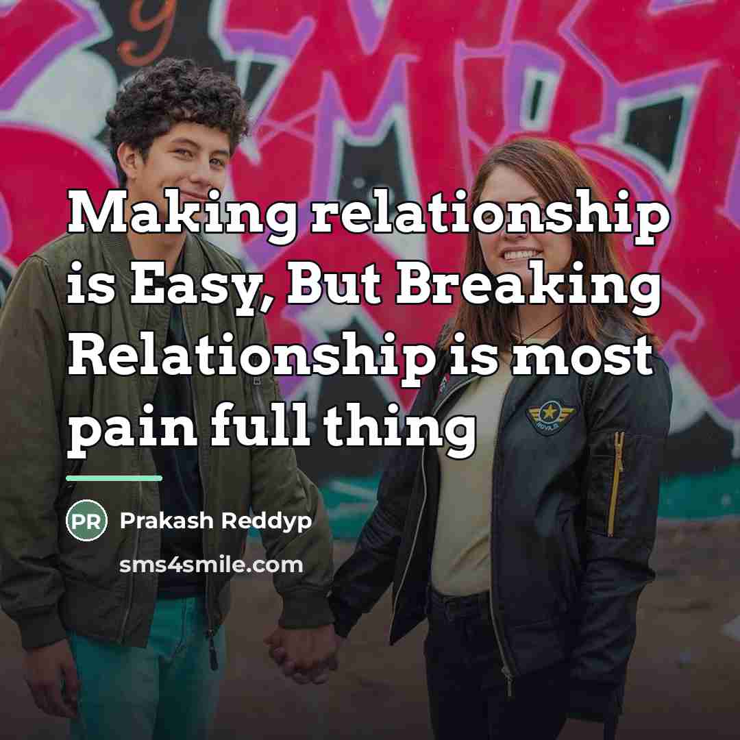 “Making relationship is Easy, But Breaking Relationship is most pain…” quote by Prakash Reddyp