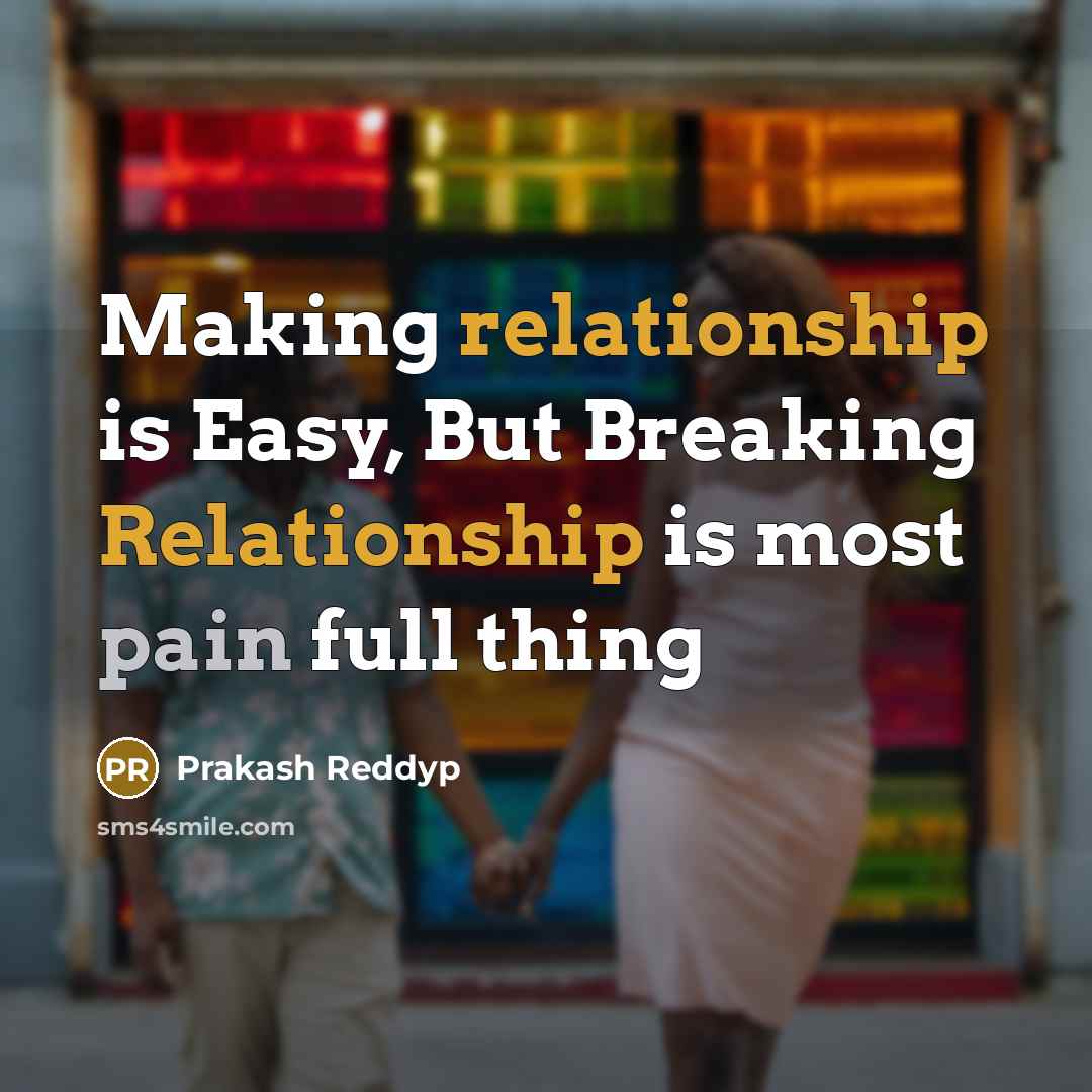 “Making relationship is Easy, But Breaking Relationship is most pain full thing” quote by Prakash Reddyp