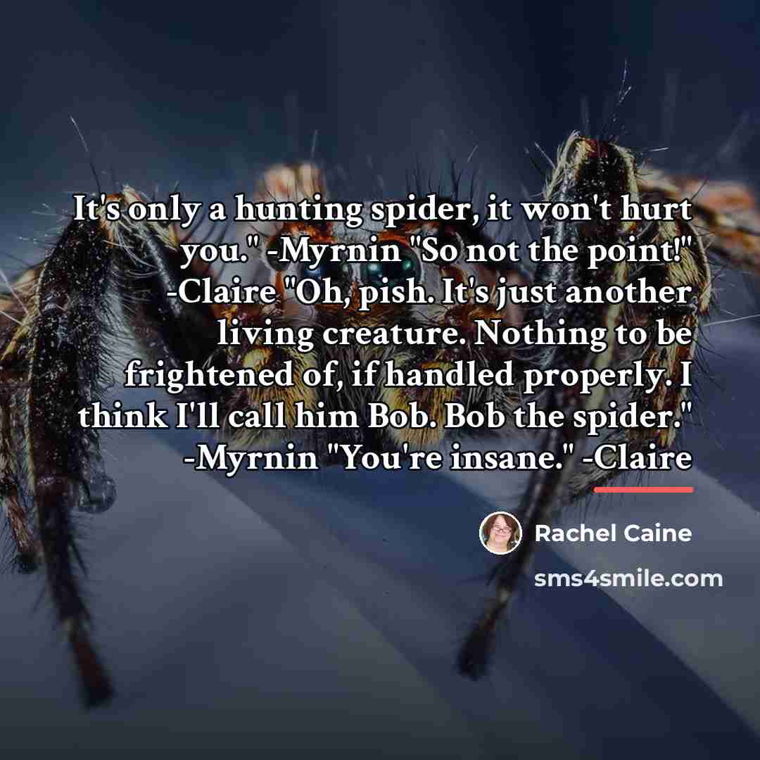 “It's only a hunting spider, it won't hurt you." -Myrnin…” quote by Rachel Caine