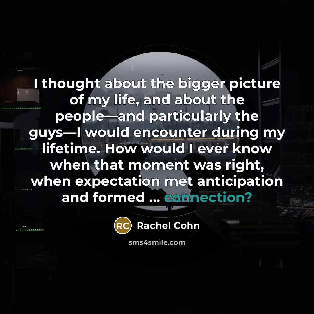 “I thought about the bigger picture of my life, and…” quote by Rachel Cohn