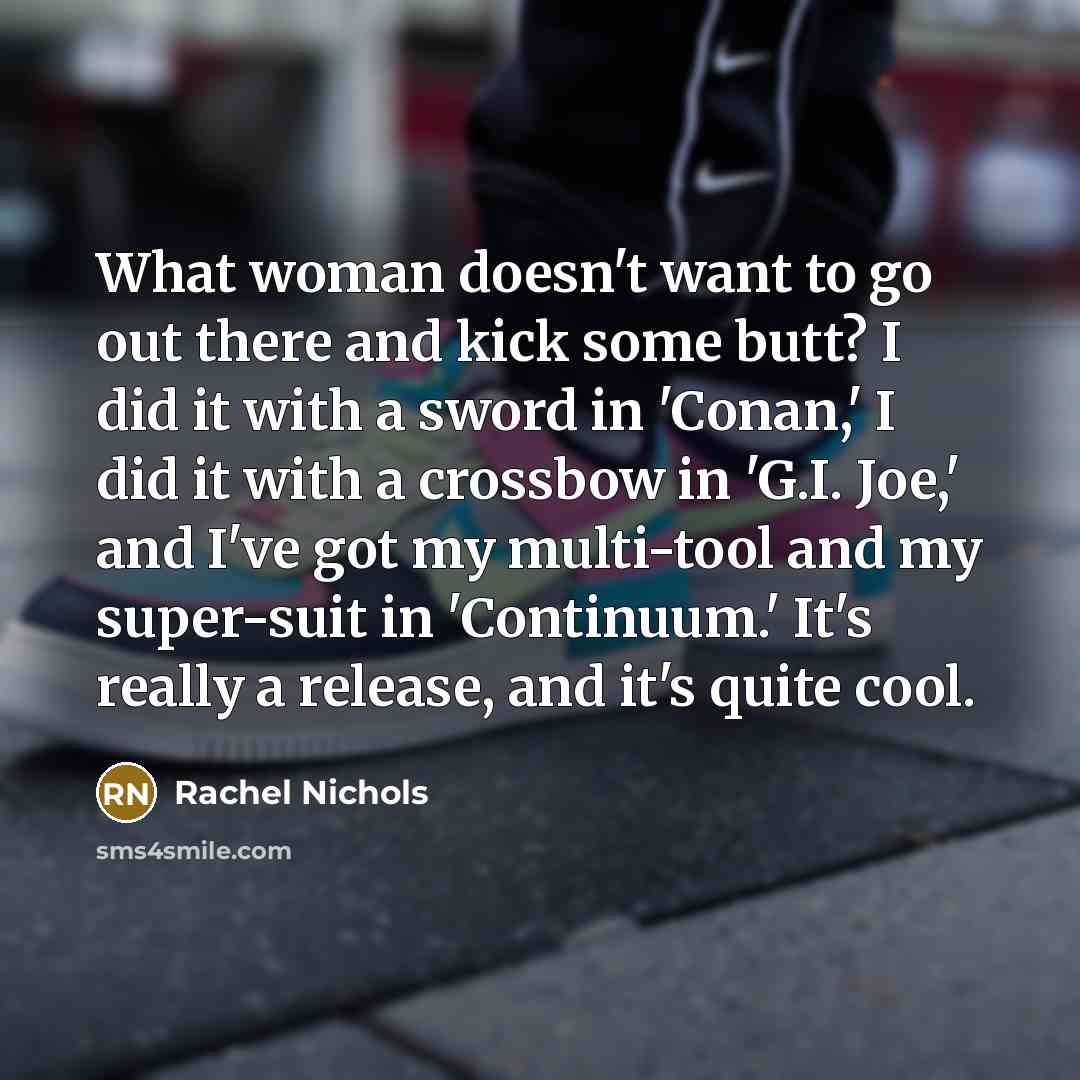 “What woman doesn't want to go out there and kick…” quote by Rachel Nichols