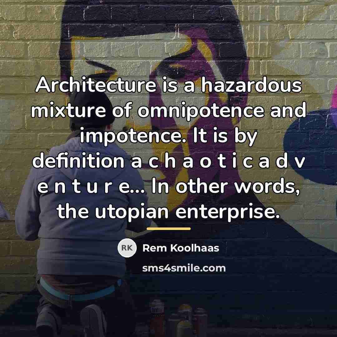“Architecture is a hazardous mixture of omnipotence and impotence. It…” quote by Rem Koolhaas
