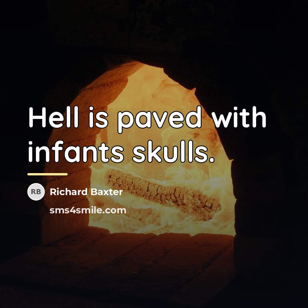 “Hell is paved with infants skulls.…” quote by Richard Baxter