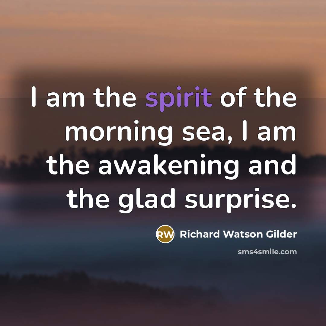 “I am the spirit of the morning sea, I am…” quote by Richard Watson Gilder