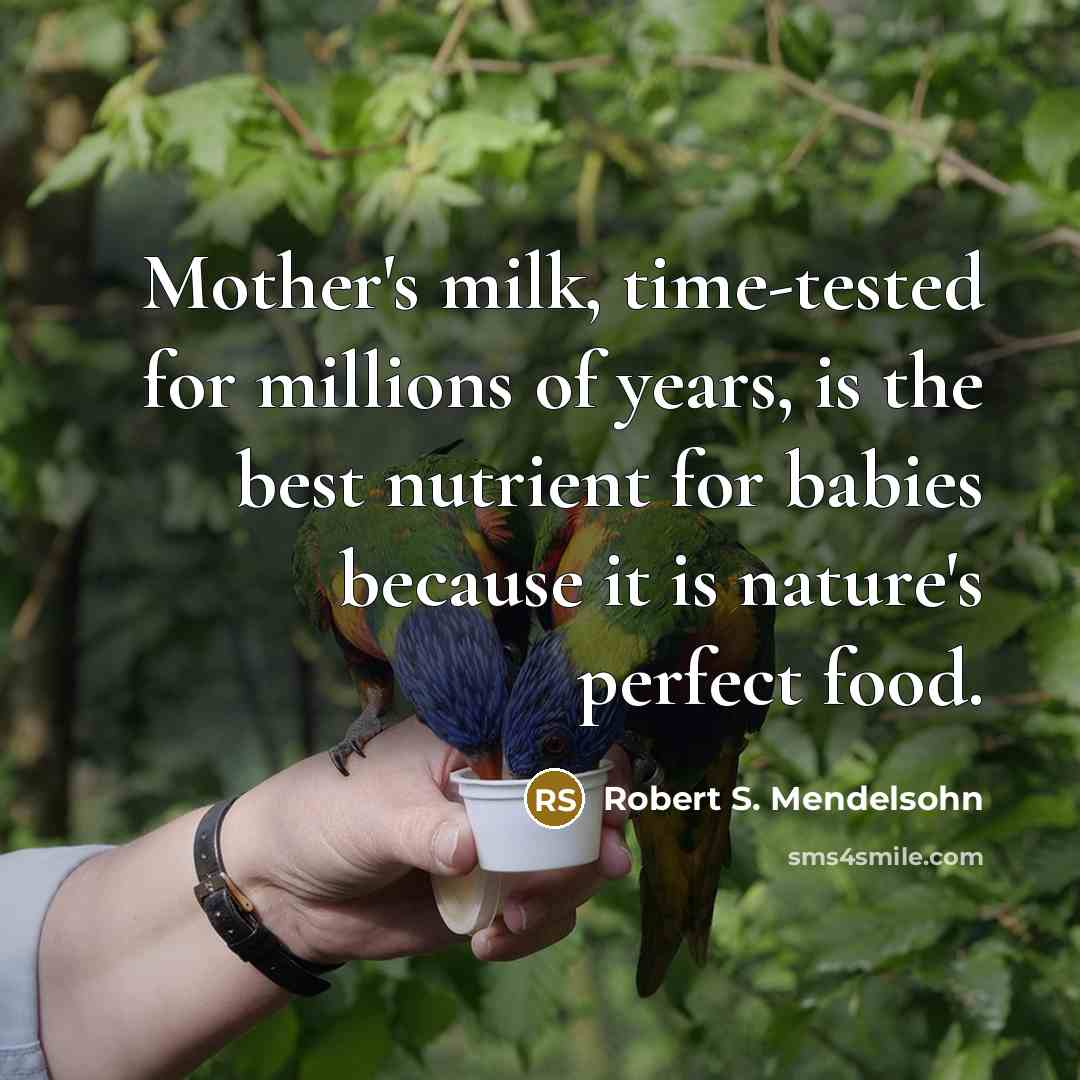 “Mother's milk, time-tested for millions of years, is the best…” quote by Robert S. Mendelsohn