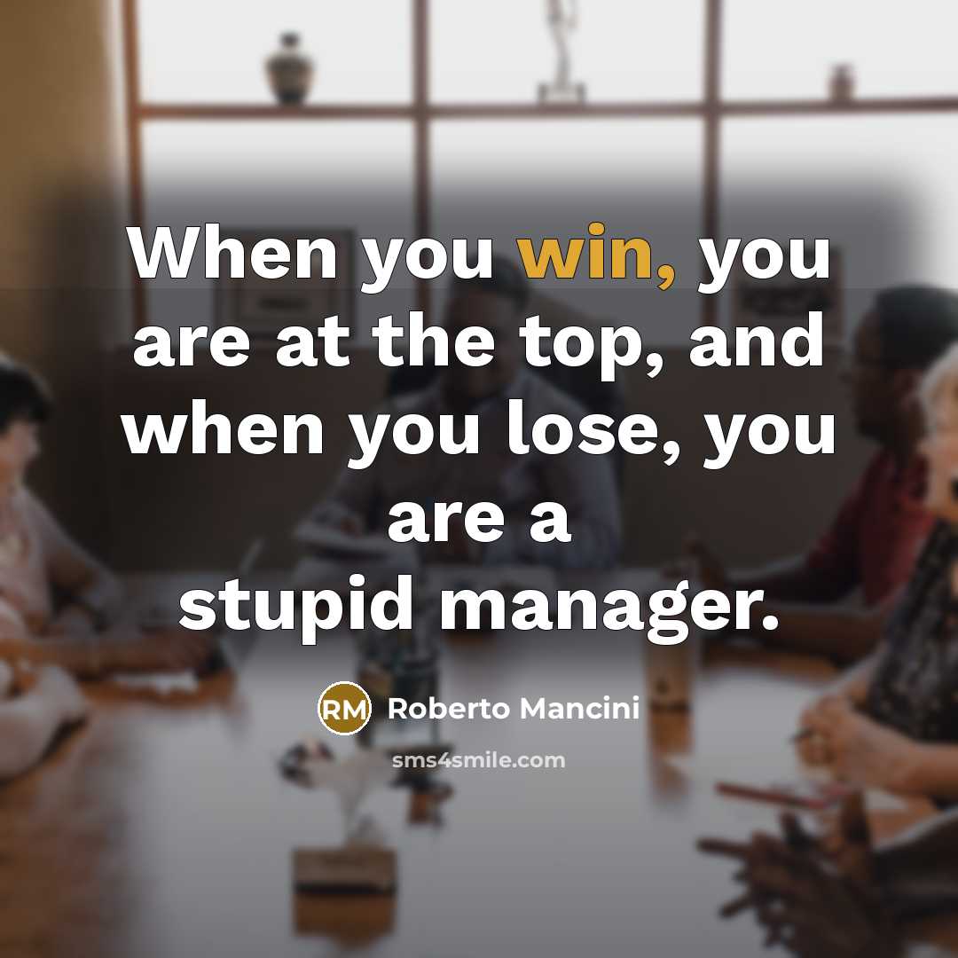 “When you win, you are at the top, and when…” quote by Roberto Mancini