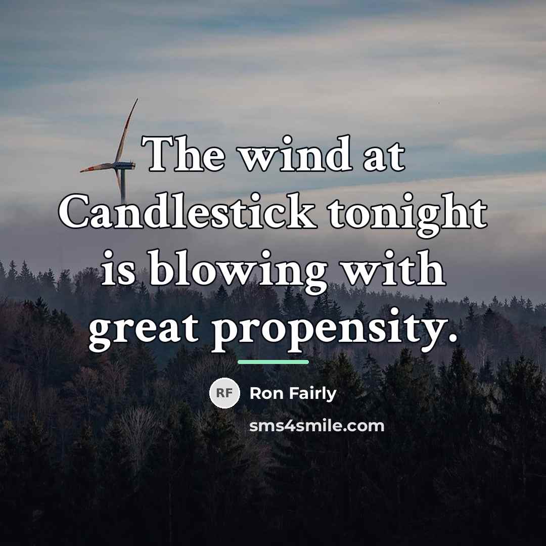 “The wind at Candlestick tonight is blowing with great propensity.…” quote by Ron Fairly
