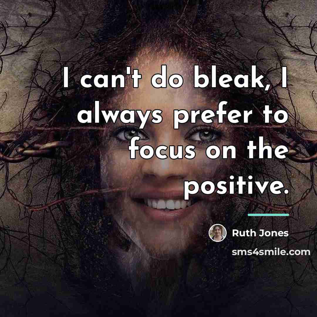 “I can't do bleak, I always prefer to focus on…” quote by Ruth Jones