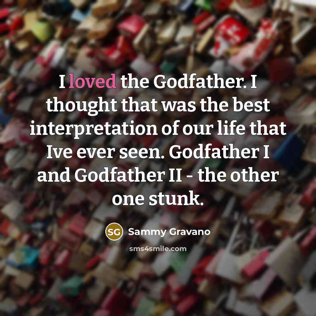 “I loved the Godfather. I thought that was the best…” quote by Sammy Gravano
