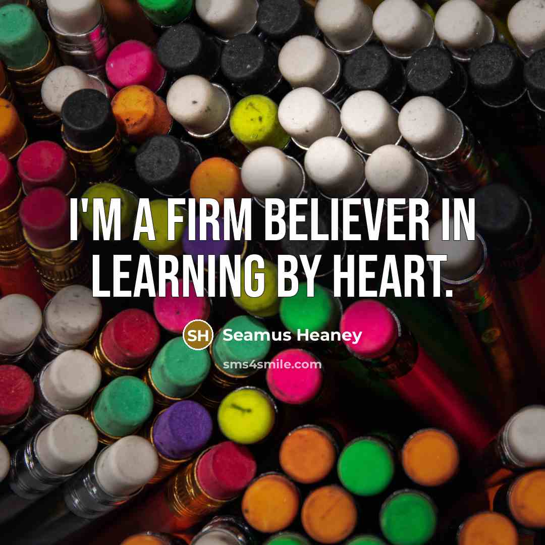 “I'm a firm believer in learning by heart.…” quote by Seamus Heaney