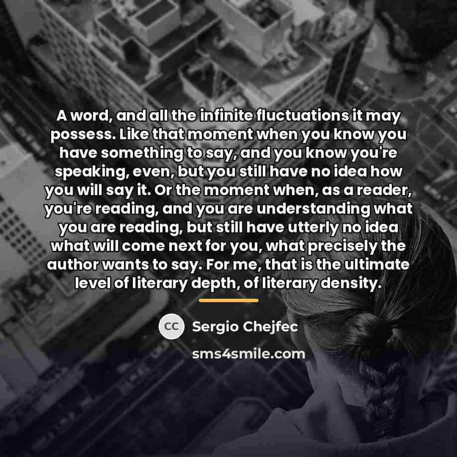 “A word, and all the infinite fluctuations it may possess.…” quote by Sergio Chejfec