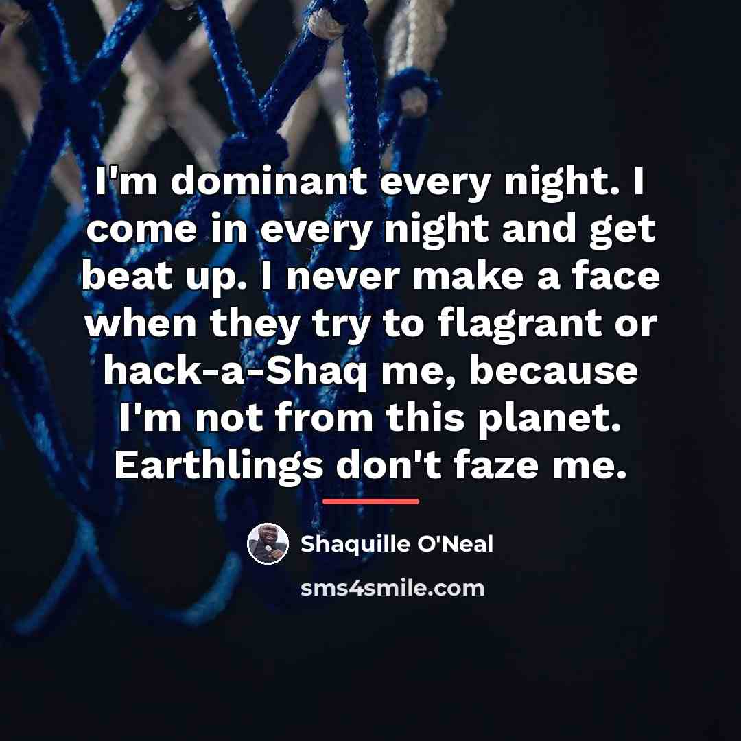 “I'm dominant every night. I come in every night and…” quote by Shaquille O'Neal