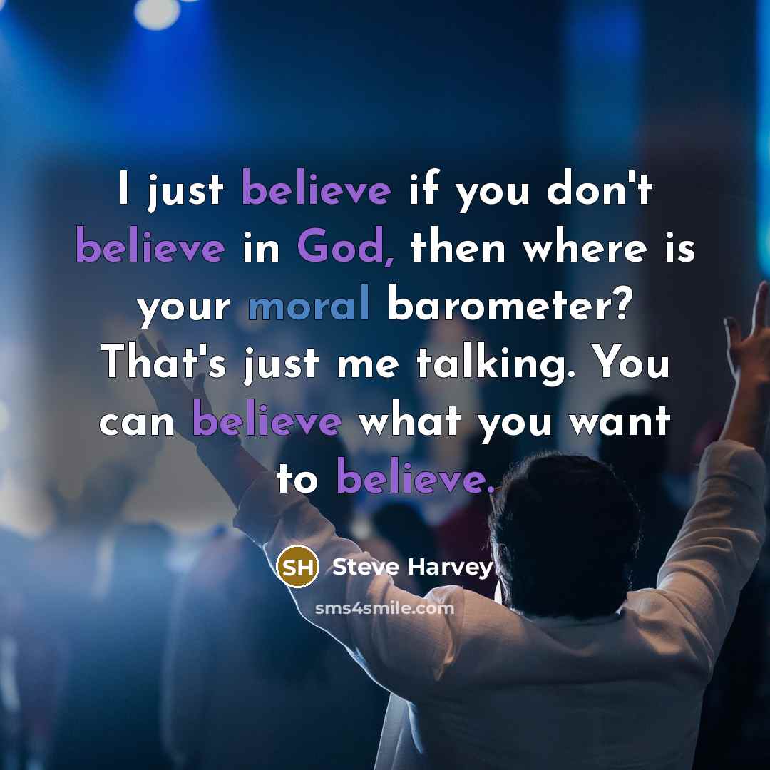 “I just believe if you don't believe in God, then…” quote by Steve Harvey