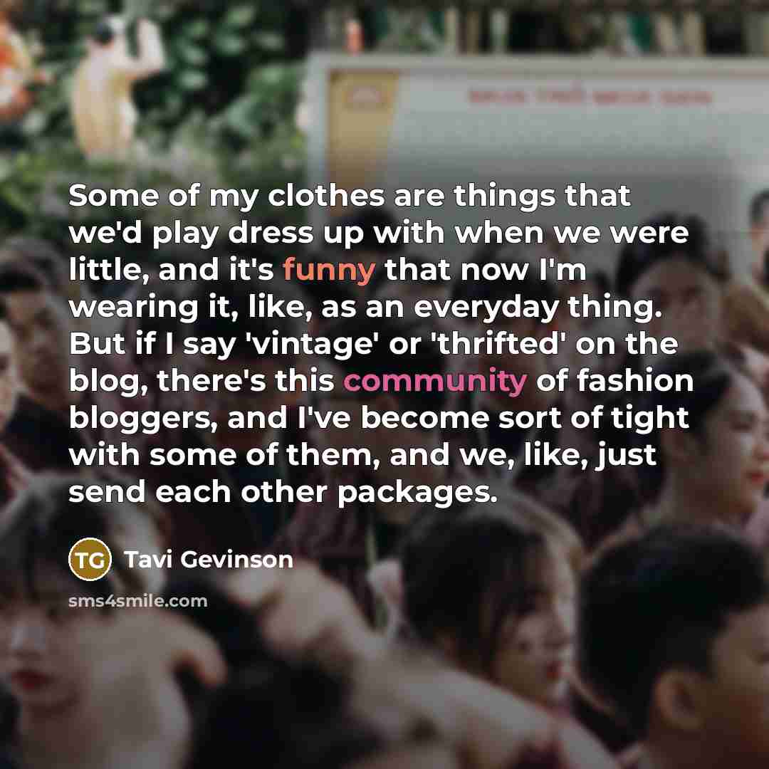 “Some of my clothes are things that we'd play dress…” quote by Tavi Gevinson