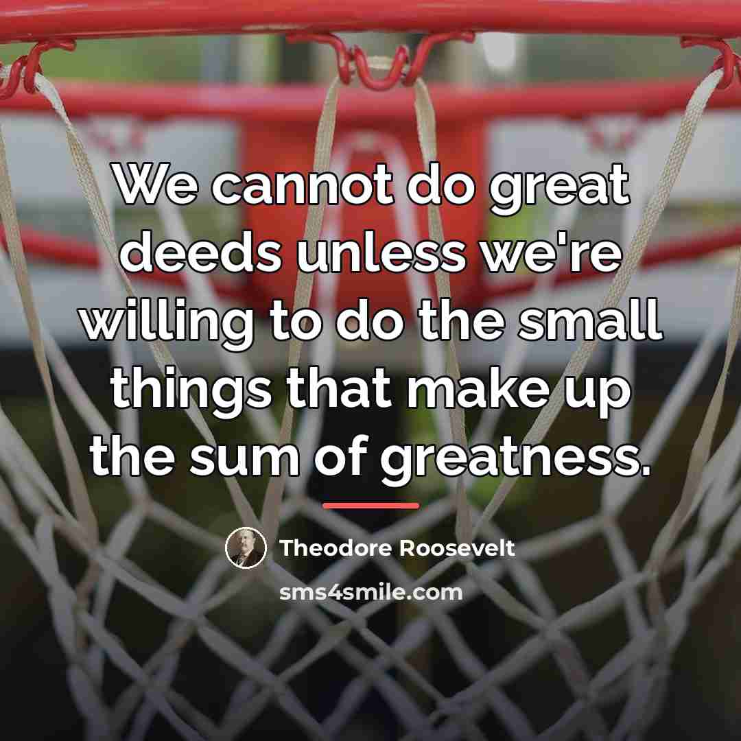 “We cannot do great deeds unless we're willing to do…” quote by Theodore Roosevelt