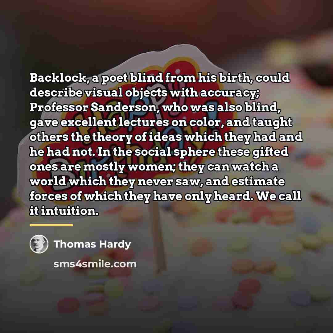 “Backlock, a poet blind from his birth, could describe visual…” quote by Thomas Hardy
