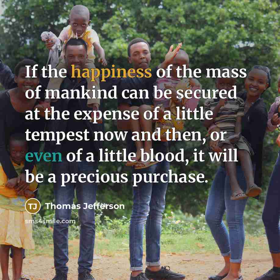 “If the happiness of the mass of mankind can be…” quote by Thomas Jefferson