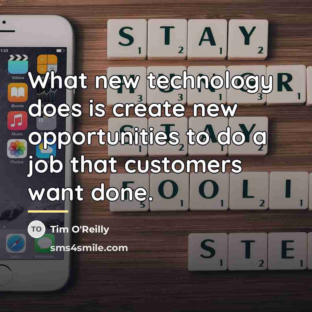 “What new technology does is create new opportunities to do…” quote by Tim O'Reilly