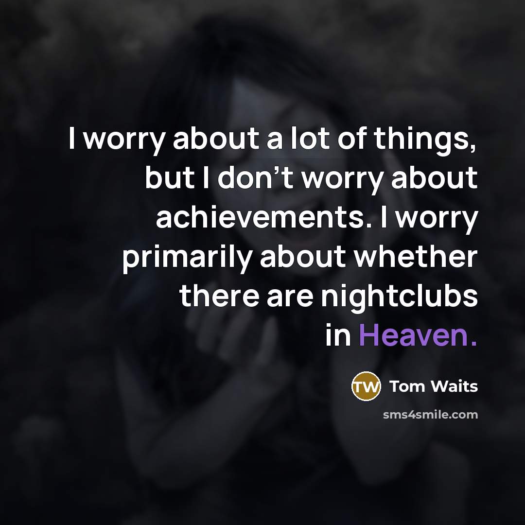 “I worry about a lot of things, but I don’t…” quote by Tom Waits