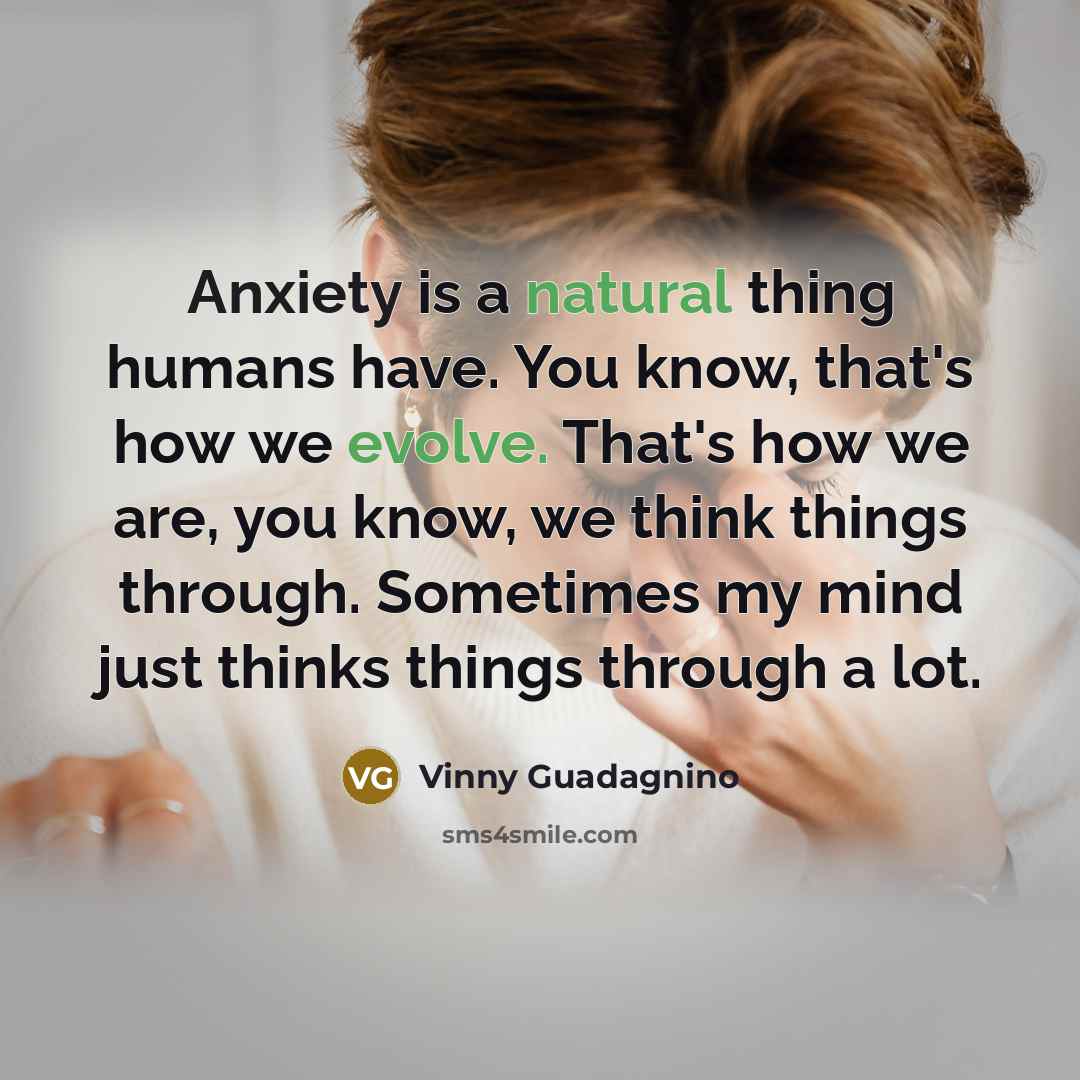 “Anxiety is a natural thing humans have. You know, that's…” quote by Vinny Guadagnino
