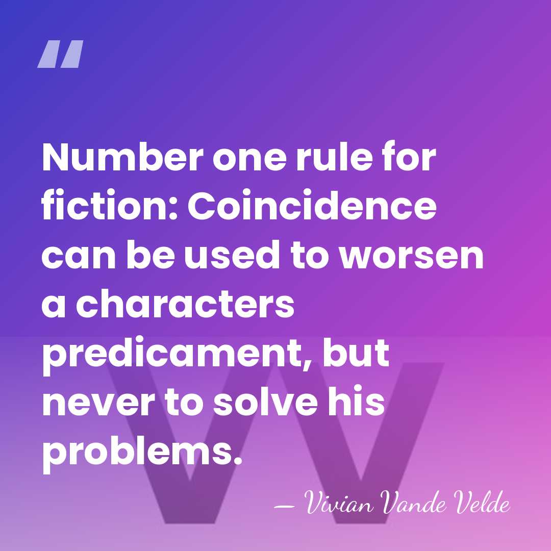 Number one rule for fiction: Coincidence can be used to worsen a&hellip; - Vivian Vande Velde