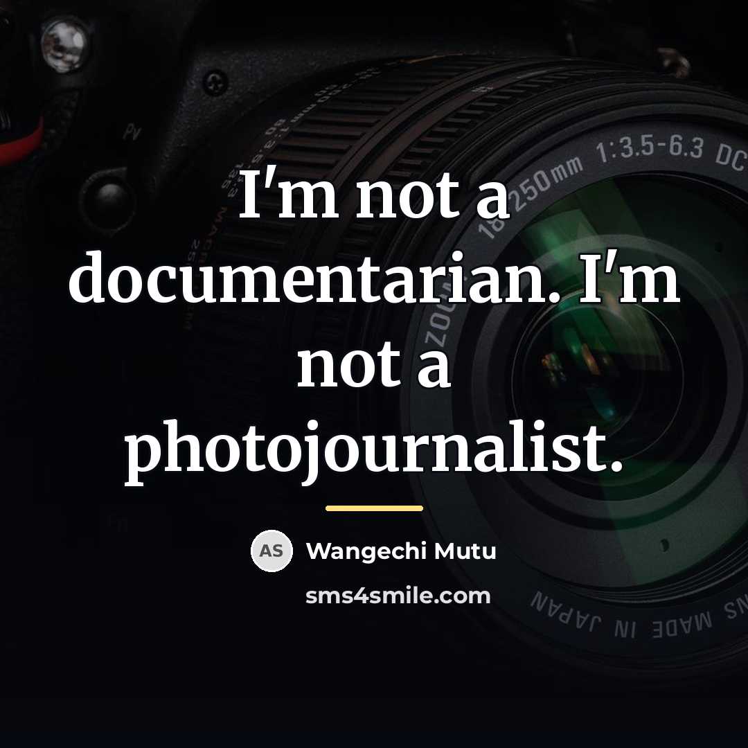 “I'm not a documentarian. I'm not a photojournalist.…” quote by Wangechi Mutu