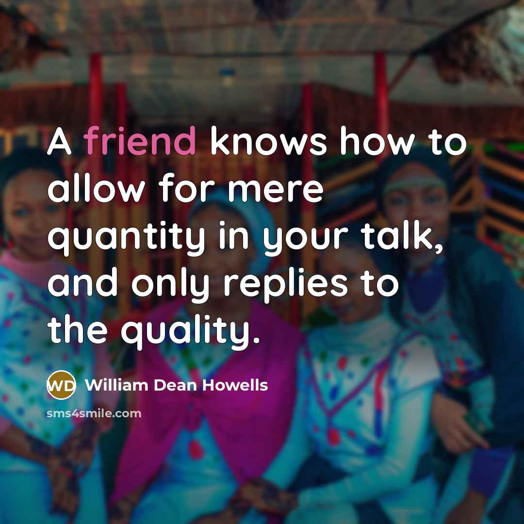 “A friend knows how to allow for mere quantity in…” quote by William Dean Howells