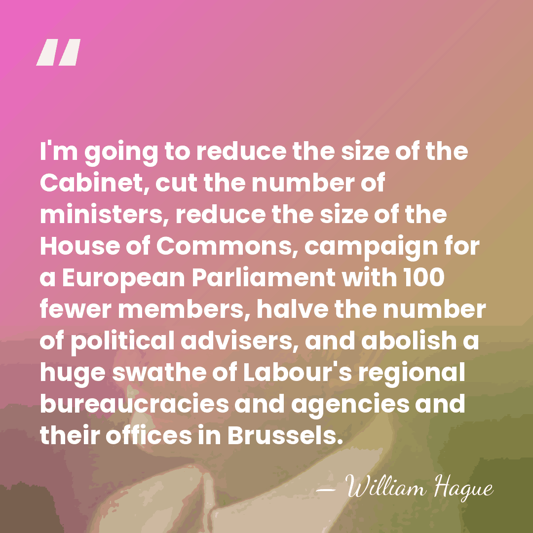 I'm going to reduce the size of the Cabinet, cut the number&hellip; - William Hague