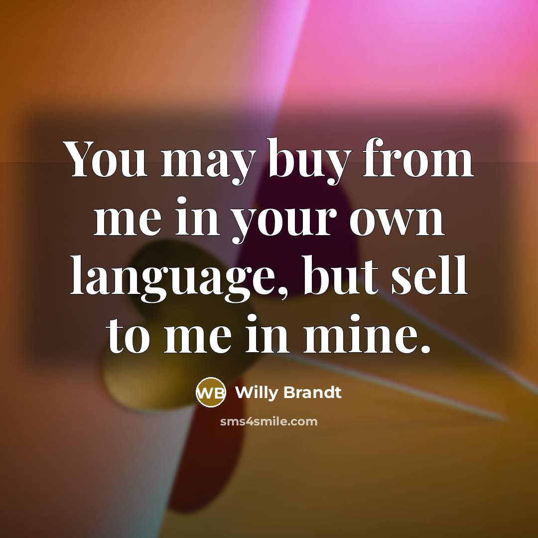 “You may buy from me in your own language, but…” quote by Willy Brandt