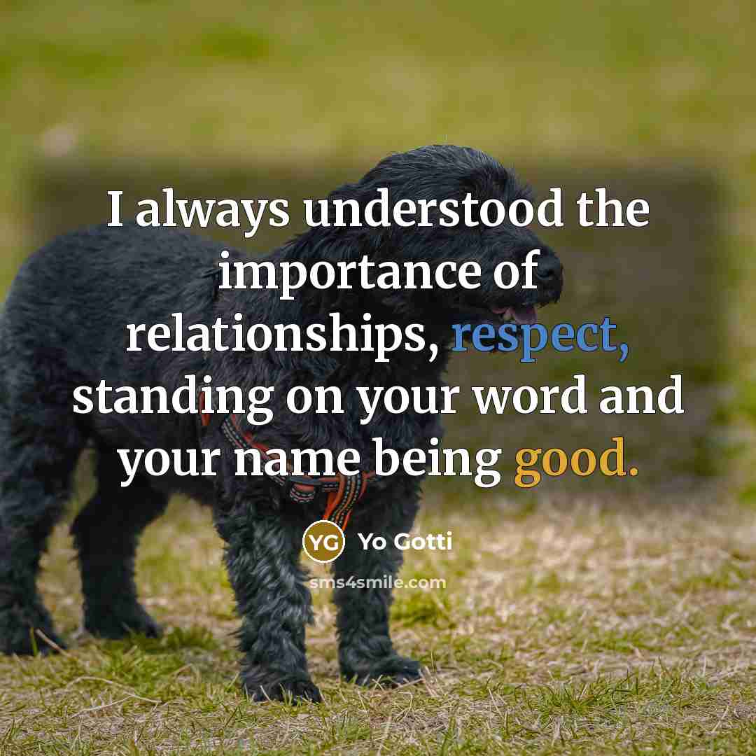 “I always understood the importance of relationships, respect, standing on…” quote by Yo Gotti