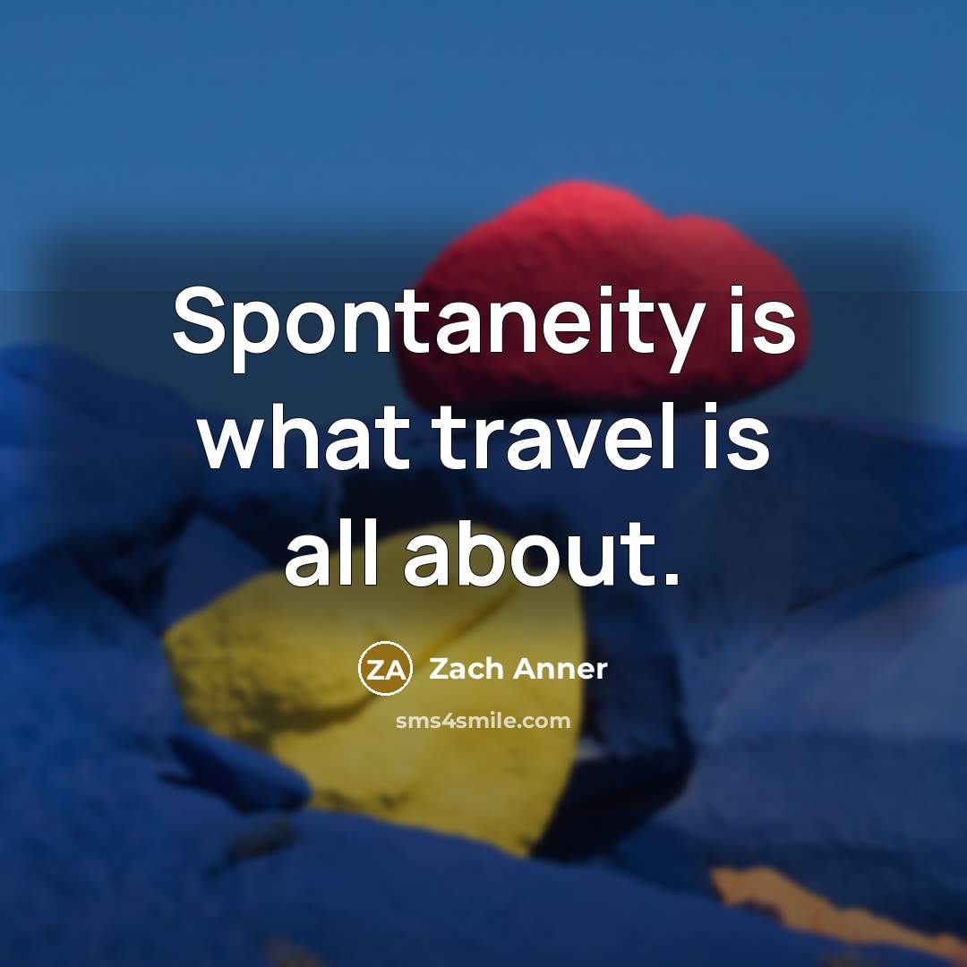 “Spontaneity is what travel is all about.…” quote by Zach Anner