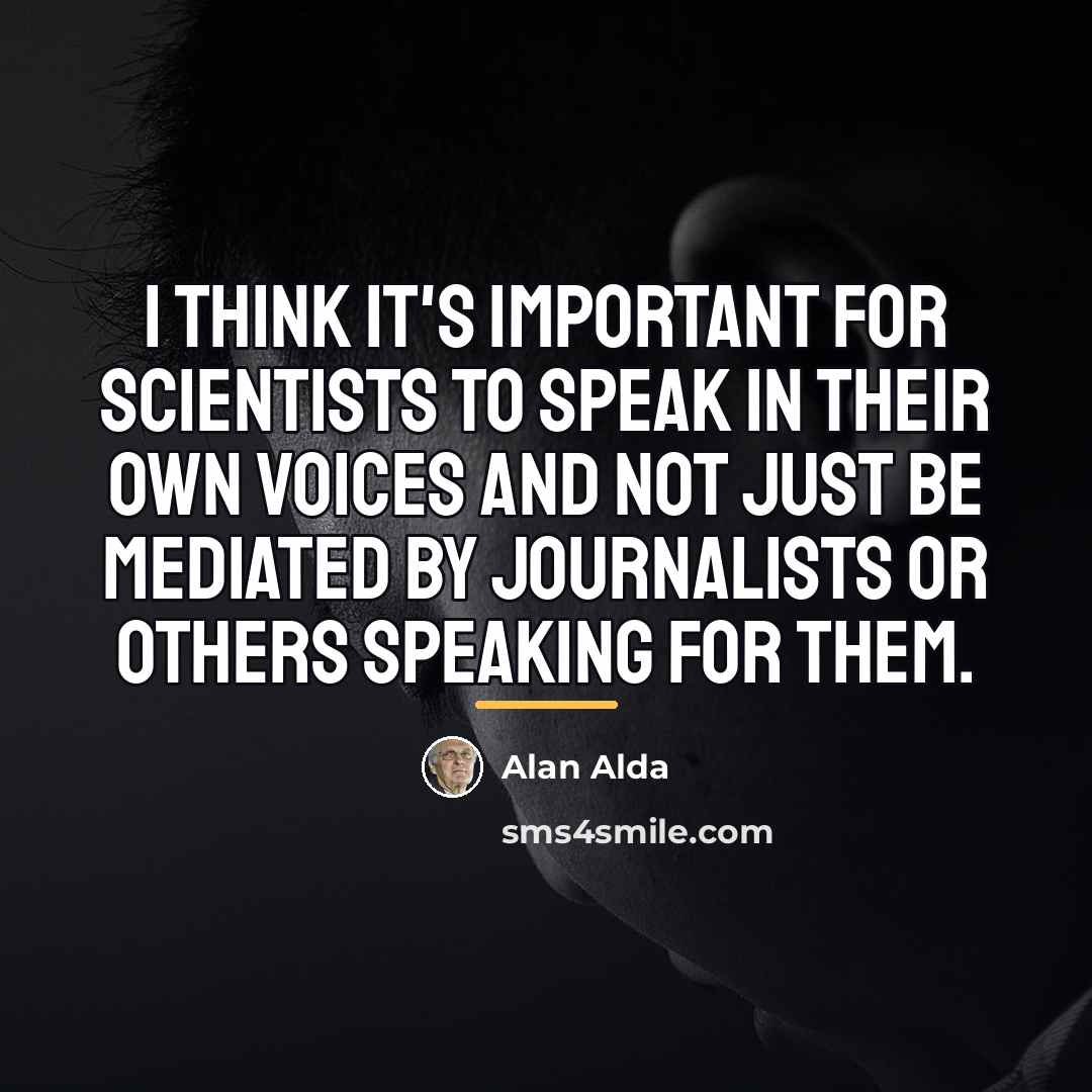 “I think it's important for scientists to speak in their…” quote by Alan Alda