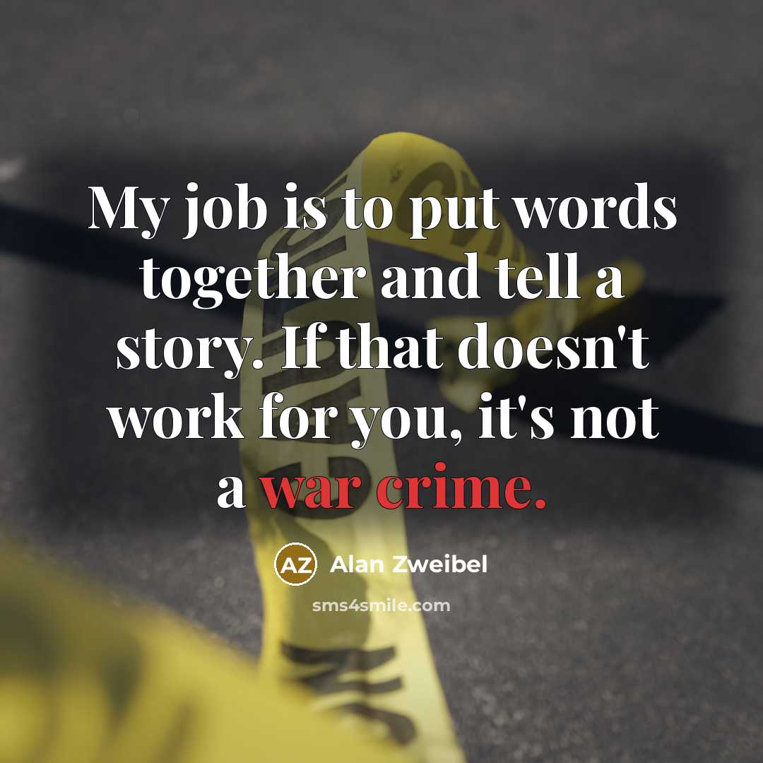 “My job is to put words together and tell a…” quote by Alan Zweibel