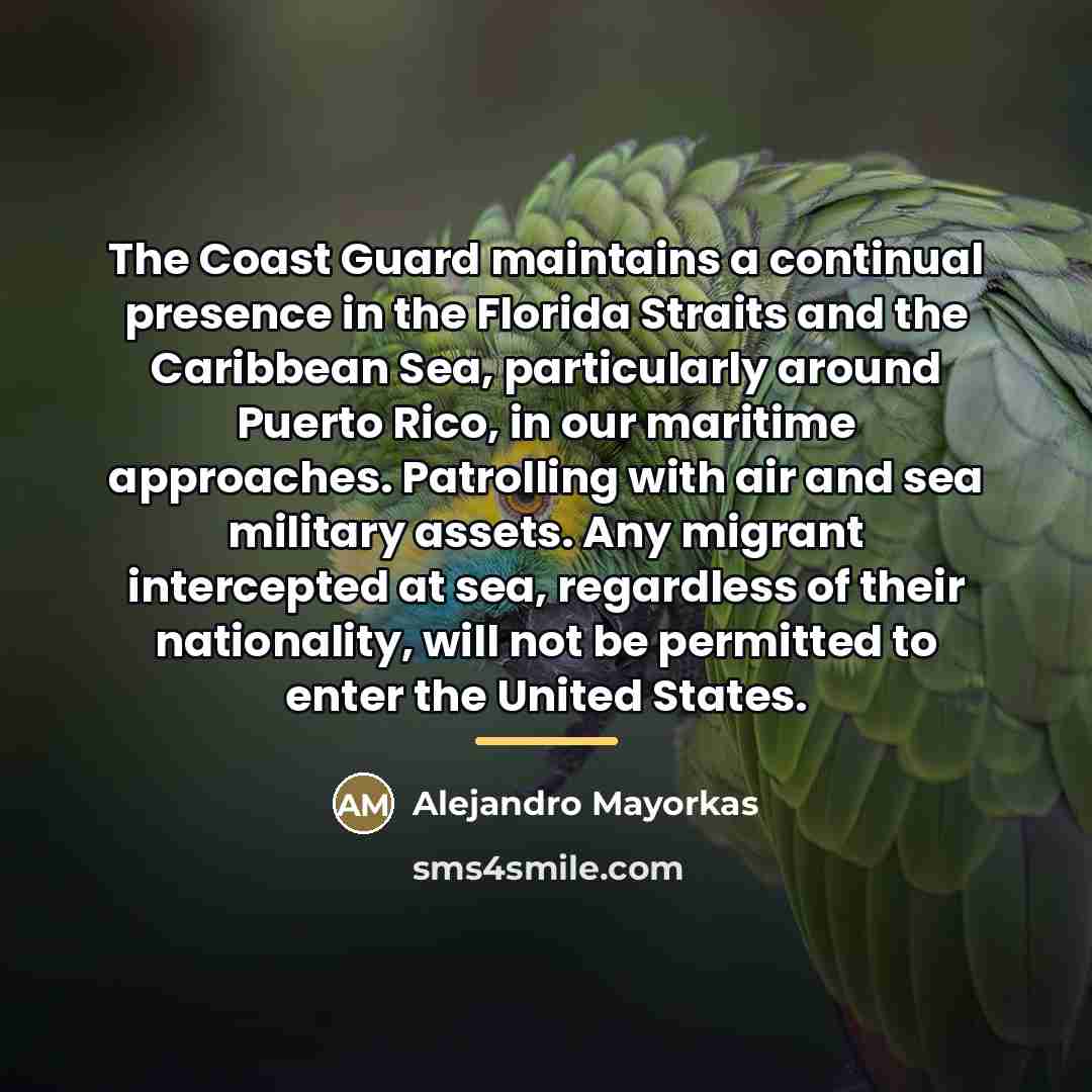 “The Coast Guard maintains a continual presence in the Florida…” quote by Alejandro Mayorkas