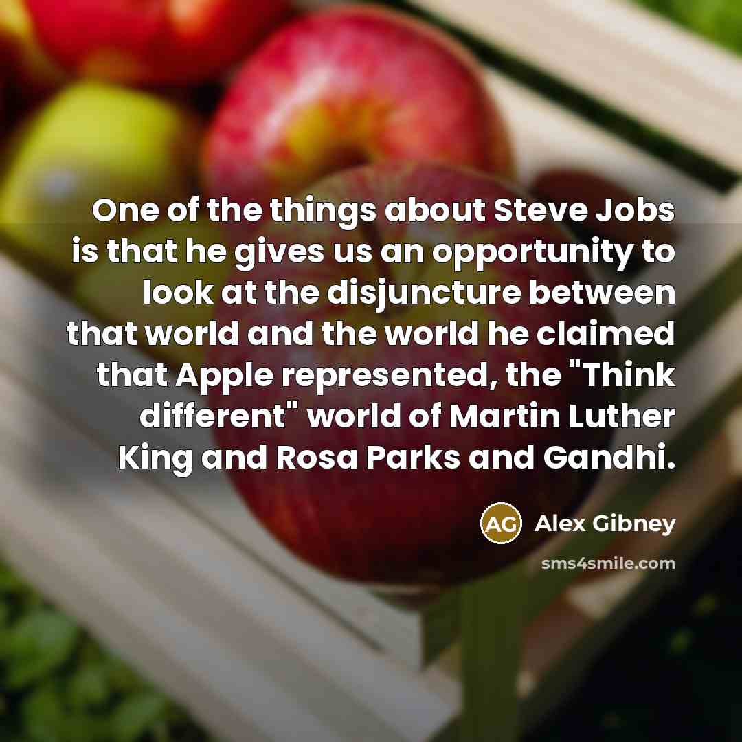 “One of the things about Steve Jobs is that he…” quote by Alex Gibney