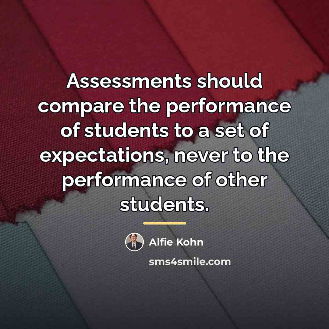“Assessments should compare the performance of students to a set…” quote by Alfie Kohn