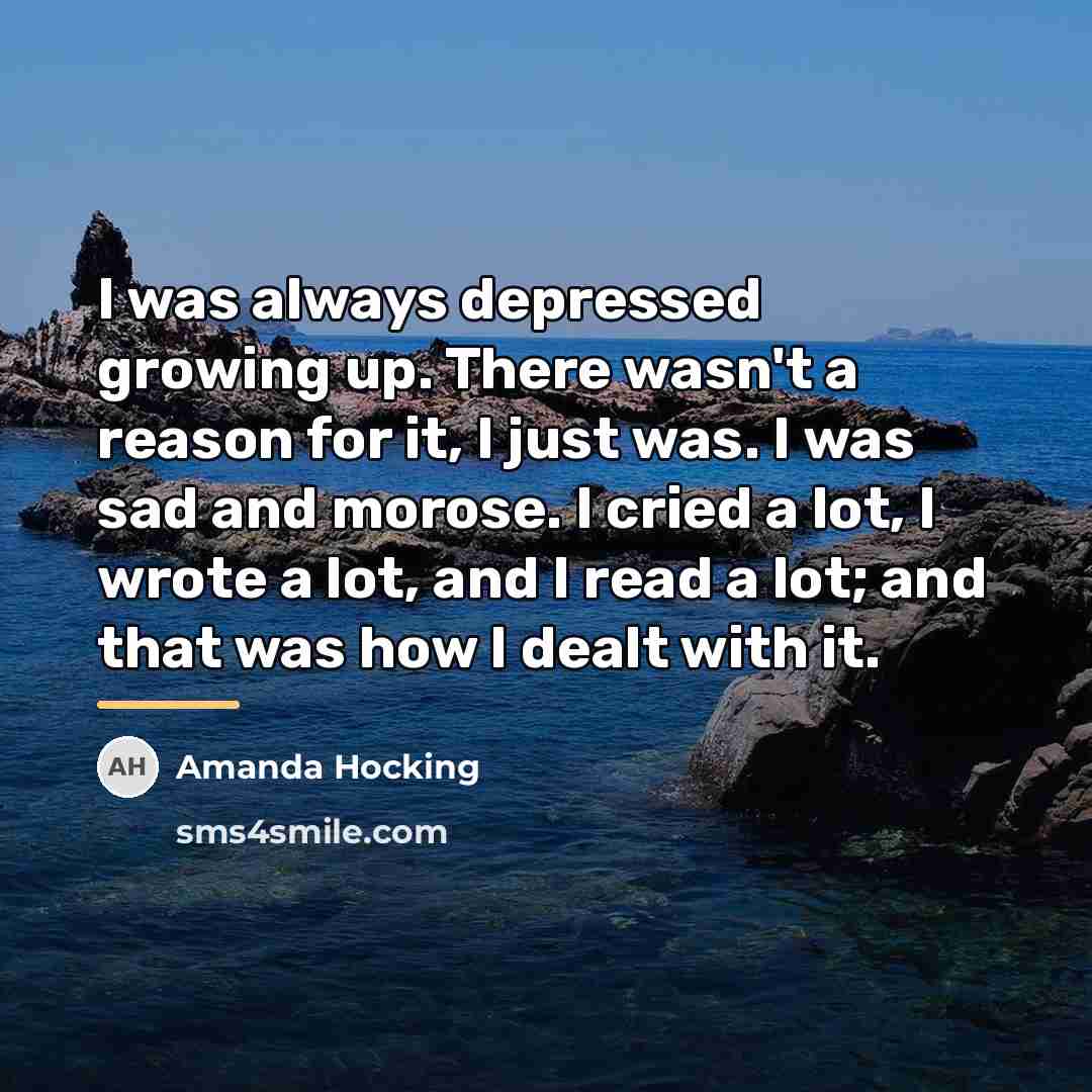 “I was always depressed growing up. There wasn't a reason…” quote by Amanda Hocking