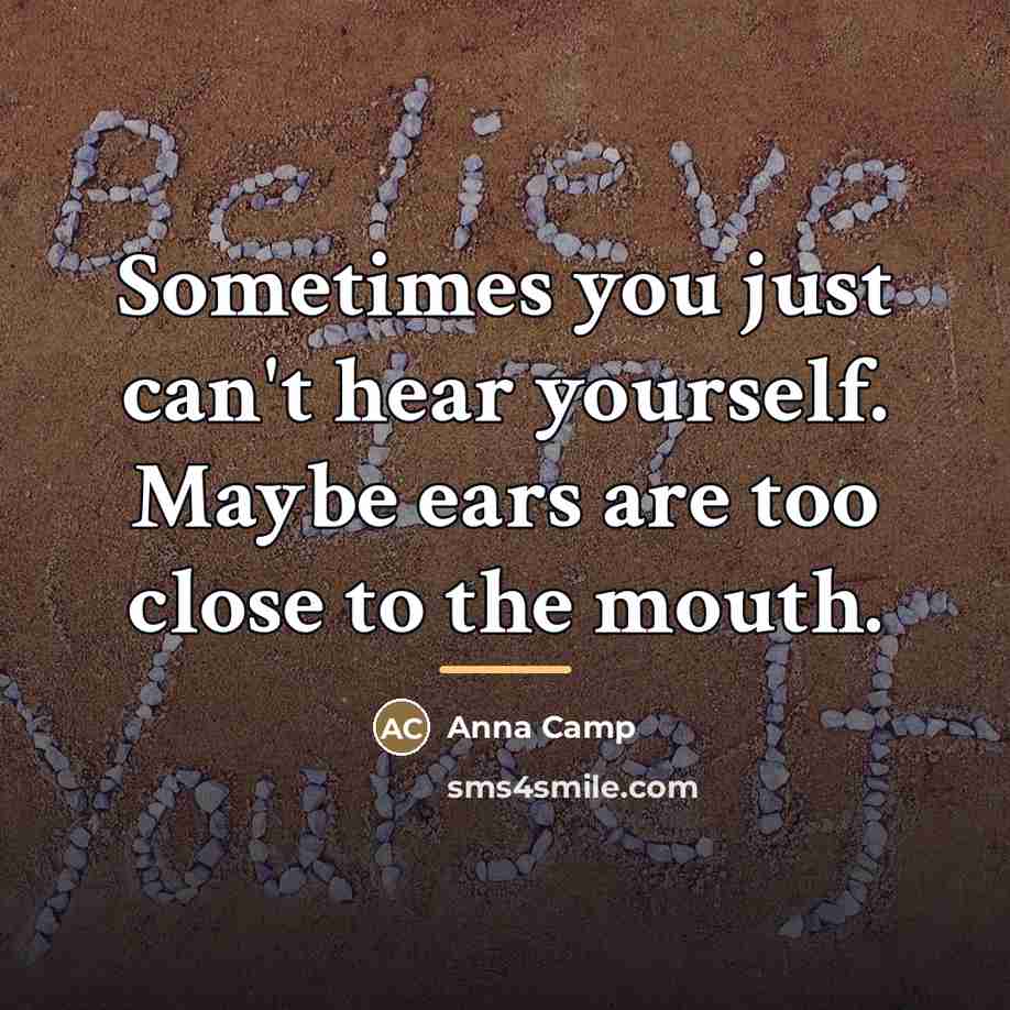 “Sometimes you just can't hear yourself. Maybe ears are too…” quote by Anna Camp