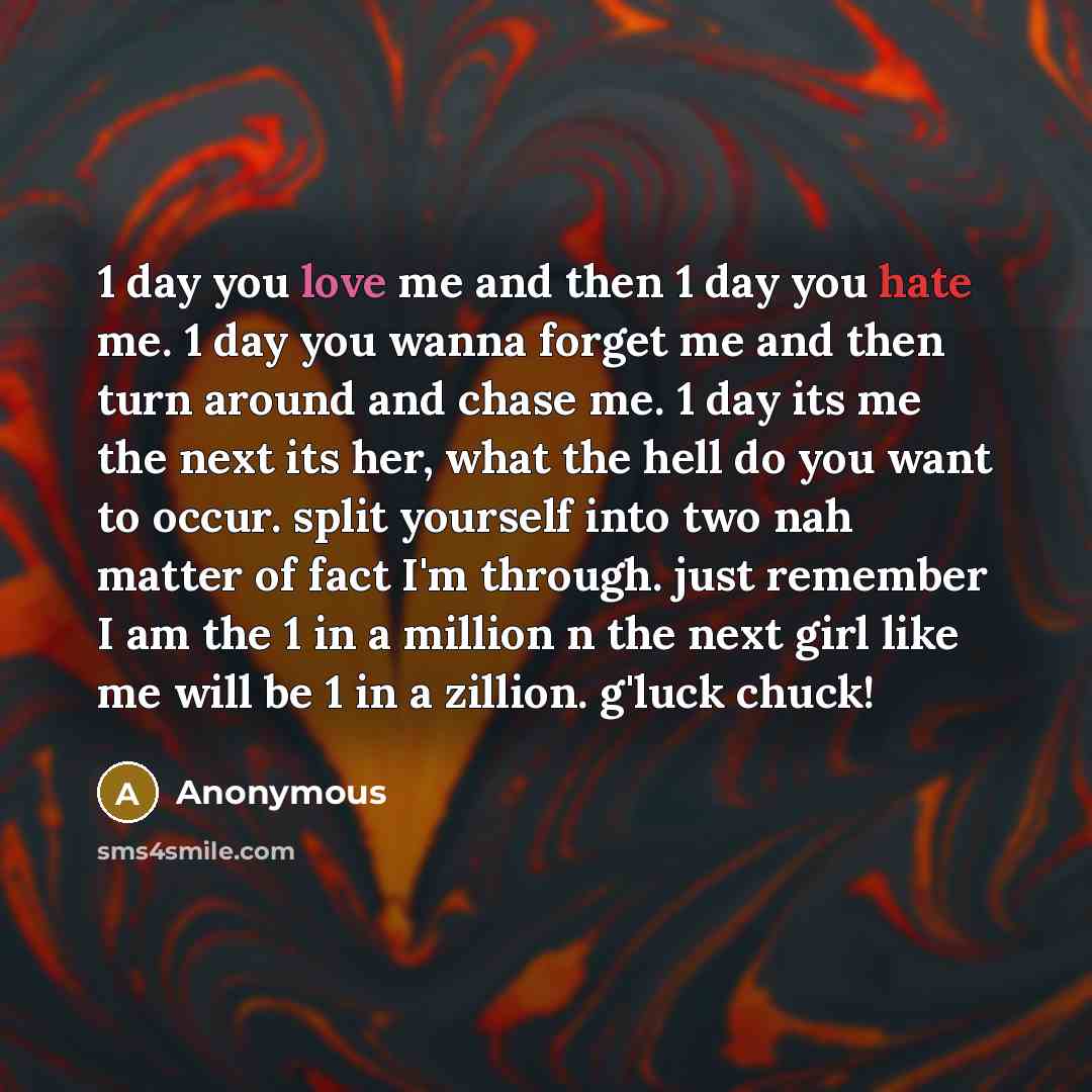 “1 day you love me and then 1 day you…” quote by Anonymous