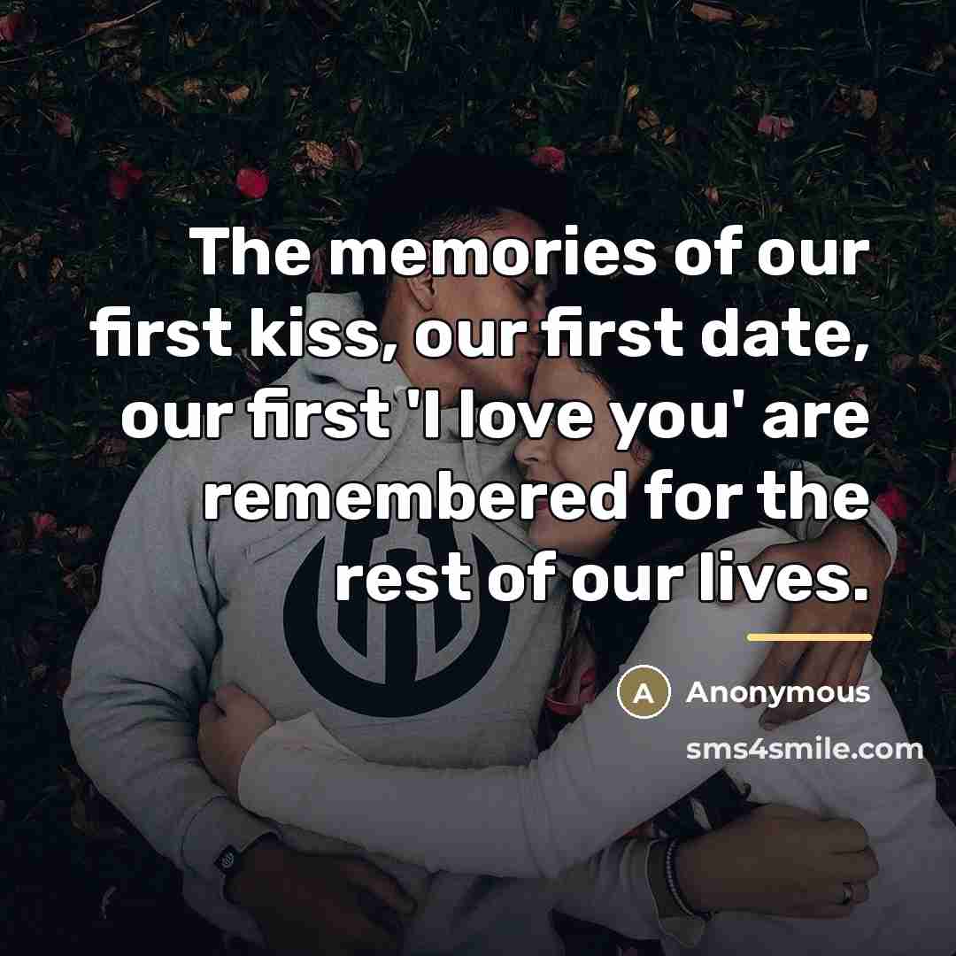 “The memories of our first kiss, our first date, our…” quote by Anonymous