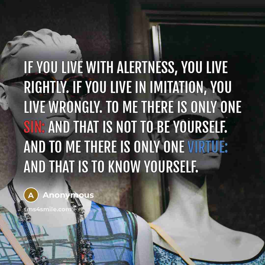 “If you live with alertness, you live rightly. If you…” quote by Anonymous