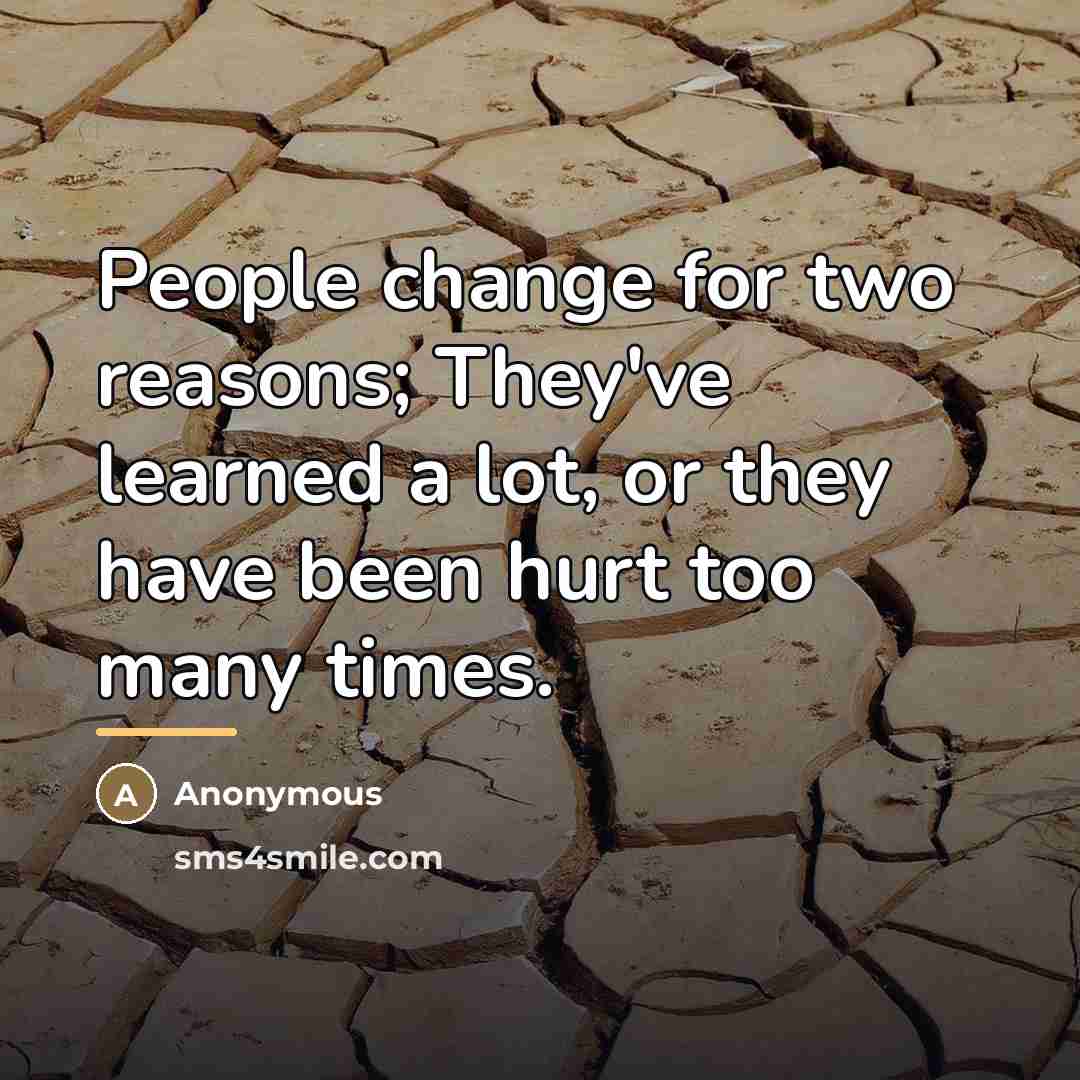 “People change for two reasons; They've learned a lot, or…” quote by Anonymous