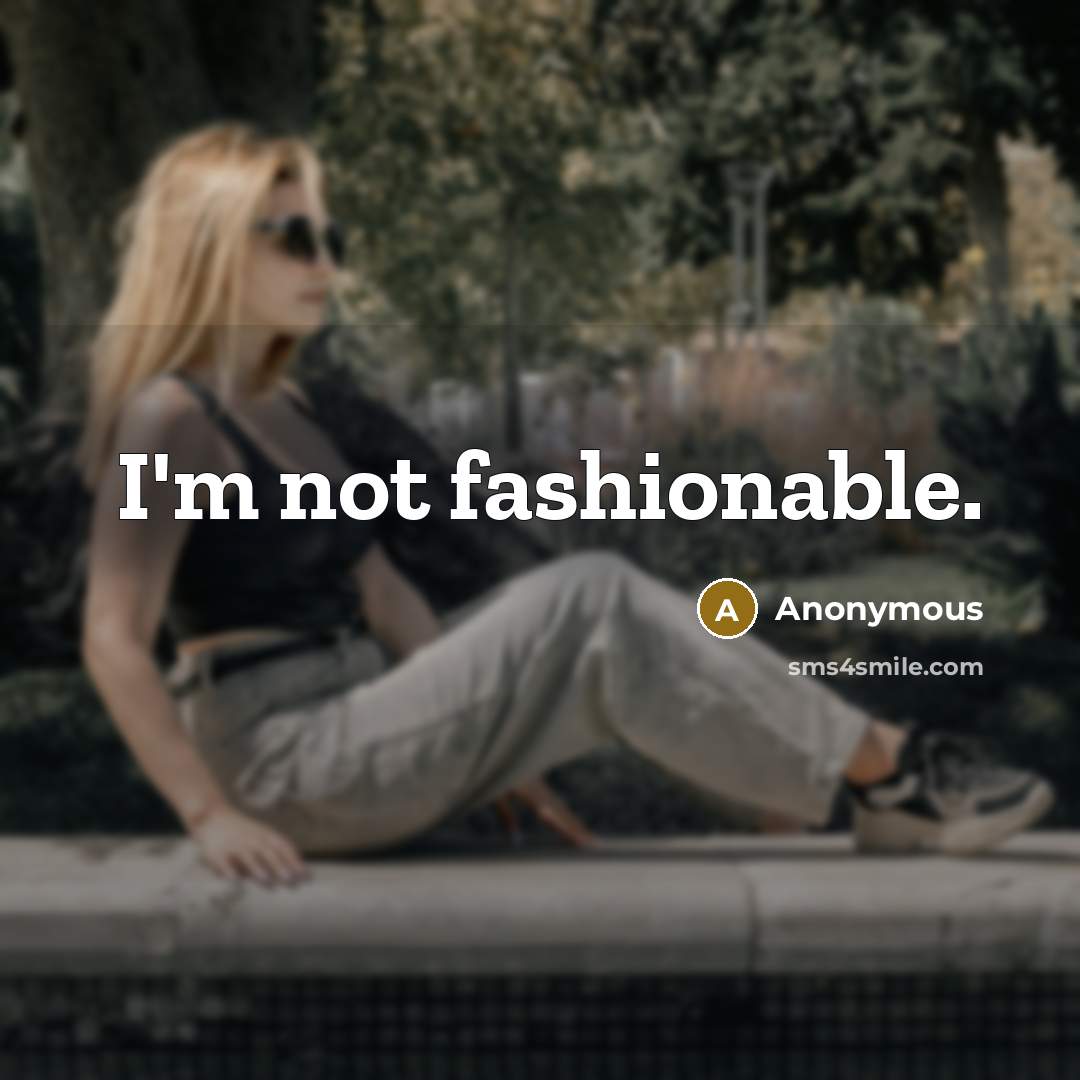 “I'm not fashionable.…” quote by Anonymous